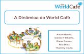 A Dinâmica do World Café · O que é o World Café? O “Worldcafé”é uma metodologia de livre acesso para todas as pessoas, engendrada por Juanita Brown e David Isaacs. Trata-se