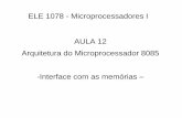 ELE 1078 - Microprocessadores I AULA 12 Arquitetura do ...€¦ · 12.6.4 - Circuito de Deocidificação de Memória 6116 Decodificador 3:8 para interfacear o Chip de memória 6116
