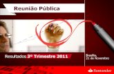 Reunião Pública - Santander · 3T11 x 3T10 184.788 + 20,0% Captação (R$ milhões) + 20,0% 178.428 Banco universal com foco no varejo / 2.294 agências (+167 agências em 12 meses