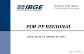 No Slide Title · 2017-05-11 · Diretoria de Pesquisas Coordenação de Indústria PIM-PF REGIONAL Resultados de Janeiro de 2016 Data: 09/03/2016