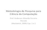 Metodologia de Pesquisa para Ciência da Computação · •Extraído do livro Waslawick, R.S. Metodologia de Pesquisa para a Ciência da Computação, Elsevier, 9. _ •Era uma vez