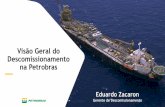 Visão Geral do Descomissionamento na Petrobras · 2019-08-06 · Visão Geral do Descomissionamento na Petrobras Eduardo Zacaron Gerente de Descomissionamento — • Projetos de