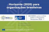 Curso Online - I H2020 Horizonte (2020) para organizações ... · Horizonte 2020 – Visão geral O programa de financiamento europeu está aberto à de empresas, instituições