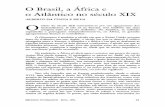 O Brasil, a África e o Atlântico no século XIX · Repito: muito do que se passava na África Atlântica repercutia no Brasil, e vice-versa. Os contatos através do oceano eram