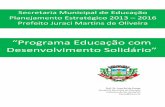 Programa Educação com Desenvolvimento Solidário · PLANEJAMENTO ESTRATÉGICO 2013 – 2016 3 - SME necessidade da mudança de comportamento; a necessidade da paciência e da cooperação.