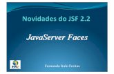 Novidades do JSF 2.2 · 2019-11-06 · Histórico& JSF1.0 (11março2004)(eLançamentoInicial; JSF1.1$ (27maio2004)(eMelhoriadedesempenho; JSF1.2 (11maio2006)(eSuportea Servlet2.3eJSP1.2,EL,(
