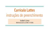 instruções de preenchimento Currículo Lattes · 2019-08-06 · Currículo Lattes O Currículo Lattes é o padrão brasileiro para o registro da vida acadêmica e proﬁssional