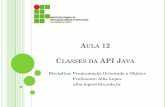 CLASSES DA API JAVAAs classes predefinidas em Java são agrupadas em diretórios chamados de pacotes Coletivamente, esses pacotes são referidos como Java API Para utilizar classes