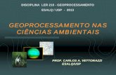 DISCIPLINA LER 210 - GEOPROCESSAMENTO ESALQ / USP - 2013 · 1. introdução objetivos 1. apresentar um panorama geral do contexto da geoinformaÇÃo na Área ambiental; 2. ... imagens