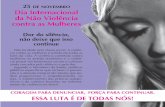 25 de novembro Dia Internacional da Não Violência contra ... · Dia Internacional da Não Violência contra as Mulheres CORAGEM PARA DENUNCIAR, FORÇA PARA CONTINUAR. ESSA LUTA