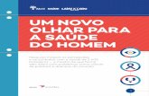 UM NOVO OLHAR PARA A SAÚDE DO HOMEM€¦ · a pesquisa Um Novo Olhar para a Saúde do Homem traz um recorte relevante sobre a percepção do brasileiro em relação ao tema e uma