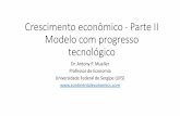 Crescimento econômico - Parte II Modelo com progresso ...continentaleconomics.com/files/Crescimento_econ... · “Progresso tecnológico” •O progresso tecnológico existe em