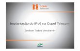 Implantação do IPv6 na Copel Telecomipv6.br/media/arquivo/ipv6/file/19/14-Copel-Joelson.pdf · Perde-se as facilidades de autoprovisionamento do GPON; Desperdício de $$ ao não