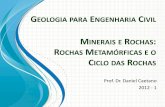 GEOLOGIA PARA ENGENHARIA IVIL - Caetanogeologia para engenharia civil prof. dr. daniel caetano 2012 - 1 minerais e rochas: rochas metamÓrficas e o ciclo das rochas