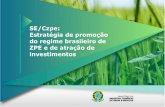 SE/Czpe: Estratégia de promoção do regime brasileiro de ... · oportunidades de Investimentos Agronegócio e ZPE • Regime brasileiro de ZPE: garantir maior agregação de valor
