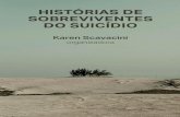 HISTÓRIAS DE SOBREVIVENTES DO SUICÍDIO...Por que precisamos falar sobre o suicídio? Karen Scavacini Este livro é fruto de histórias, histórias de pessoas que precisaram, em algum