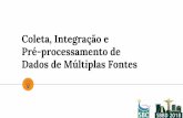 Pré-processamento de Coleta, Integração e Dados de Múltiplas …sbbd.org.br/2018/wp-content/uploads/sites/5/2018/08/sbbd... · 2019-01-14 · Pré-processamento dos dados 56 Dados