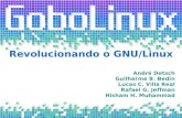 Revolucionando o GNU/Linux · Revolucionando o GNU/Linux André Detsch Guilherme B. Bedin Lucas C. Villa Real Rafael G. Jeffman Hisham H. Muhammad. Resumo Introdução ao GoboLinux