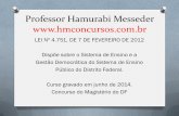 Professor Hamurabi Messeder  · Concurso do Magistério do DF . ... 222 da Lei Orgânica do Distrito Federal e nos arts. 3º e 14 da Lei nº 9.394, de 20 de dezembro de 1996. CAPÍTULO