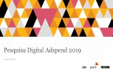 Pesquisa Digital Adspend 2019 - iabbrasil.com.br · A Pesquisa Digital AdSpend 2019 tem como principal objetivo oferecer uma visão estratégica dos investimentos em mídias digitais