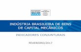 INDÚSTRIA BRASILEIRA DE BENS DE CAPITAL MECÂNICOS · DCEE –Departamento de Competitividade, Economia e Estatística 2 Resumo de desempenho Fevereiro 2017 Variáveis R$ milhões