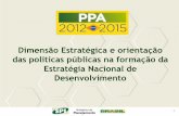 Dimensão Estratégica e orientação das políticas públicas ......• O Plano Plurianual 2012 / 2015 é constituído por 65 programas ... Suape Amônia - Petrobras P&D Fiocruz Etilbenzeno