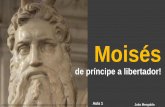 Moisés – De príncipe a libertador! · 2018-05-24 · João Mengaldo Introdução –Moisés Criado como príncipe e conduzido por Deus para ser um libertador.Um homem, semelhante