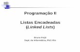 Linked Lists - PUC-Riobfeijo/prog2/ProgII_Listas_Encadeadas.pdf · Vetores vs Estruturas Dinâmicas • Vetores (arrays): –Ocupa um espaço contíguo de memória –Permite acesso