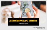 A EXPERIÊNCIA DO CLIENTErosananogueira.net/wp-content/uploads/2020/05/e... · via e-mail, Whatsapp, ou canais digitais, personalizadas alinhadas com as preferências de consumo dele.