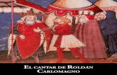EL CANTAR DE ROLDÁN CARLOMAGNO · Los dos grandes Cantares de Gestas, el Cantar de Roldán y el Cantar de Mío Cid, inspiraron al propio Cervantes en su obra cumbre, Don Quijote.