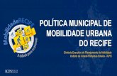 POLÍTICA MUNICIPAL DE MOBILIDADE URBANA DO RECIFEconselhodacidade.recife.pe.gov.br/sites/default... · Política Nacional de Mobilidade Urbana Lei Federal 12.587 (2012) ... Intensificar