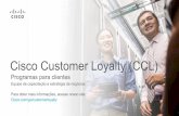 Cisco Customer Loyalty (CCL) Cisco Customer Loyalty -Benef£­cios para o cliente Patrocinado pelo Departamento