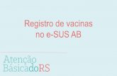 Registro de vacinas no e-SUS AB - Rio Grande do Sul · Este bloco apresenta ao profissional as condições específicas relacionadas ao cidadão que será vacinado. As condições