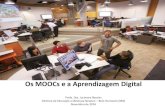 Os MOOCs e a Aprendizagem Digital - NPT · 2016-11-11 · aprendizagem. Isto é uma disruptura ao conceito de sala de aula convencional! • Ainda há em algumas regiões do Brasil,