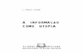 A Informação como Utopia - UBI · 6 - O que não significa, como é óbvio, olhar “utopicamente” (de forma não crítica) para a sociedade da informação. 7 - Neste aspecto,