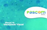 PASCOM BRASIL - Manual de Identidade Visual v Final...Identidade Visual A identidade visual de uma instituição ou produto compreende o conjunto de elementos gráﬁcos ou peças