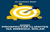 COMO PROSPECTAR CLIENTES NA ENERGIA SOLAR · como aplicar em vendas solares. Se você chegou até aqui, é interessante que seu funil de vendas e a jornada de compra estejam bem deﬁnidos.