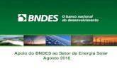 Apoio do BNDES ao Setor de Energia Solar Agosto 2016az545403.vo.msecnd.net/uploads/2016/08/bruno-muller-bndes_1408.pdfO Apoio do BNDES ao Setor de Energia Solar 1. Aspectos Institucionais