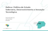 Defesa: Política de Estado Soberania, Desenvolvimento e ... · Defesa: Política de Estado Soberania, Desenvolvimento e Inovação Tecnológica Eduardo Marson 23/11/2016 Brasília