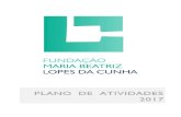 2017 - Fundação Maria Beatriz Lopes da Cunha · Na história da Fundação Maria Beatriz Lopes da Cunha,o ano de 2017 adquire um ... estrutura ágil, flexível e qualificada, ajustada