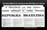 Os movimentos sociais na república velha€¦ · • Revolta da Vacina (RJ –1904): •Projeto de modernização do RJ (Presidente Rodrigues Alves). •Destruição de cortiços