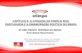 CAPÍTULO 8- A CHEGADA DA FAMÍLIA REAL PORTUGUESA E A ... · Vinda da Família Real portuguesa para o Brasil com a proteção da Inglaterra Deslocamento do eixo político e econômico
