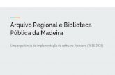 Arquivo Regional e Biblioteca Pública da Madeira...2018/05/04  · 1980: Arquivo Regional da Madeira 1998: órgão de gestão dos arquivos da RAM 2004: novo edifício 2006-2018: uma