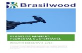 Resumo Plano de Manejo Florestal 2016 - Brasilwood...PLANO DE MANEJO FLORESTAL SUSTENTÁVEL RESUMO EXECUTIVO 2016 O resumo do Plano de Manejo Florestal Sustentável, tem como objetivo