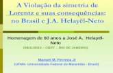 Lorentz e suas consequências: no Brasil e J.A. Helayël-Netomesonpi.cat.cbpf.br/Helayel 60 anos/05-Manoel Messias.pdf · 2013-11-08 · A Violação da simetria de Lorentz e suas