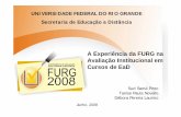 A Experiência da FURG na Avaliação Institucional …Secretaria de Educação a Distância A Experiência da FURG na Avaliação Institucional em Cursos de EaD Suzi Samá Pinto Tanise