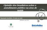 Opinião dos brasileiros sobre o atendimento público na ... · Opinião dos brasileiros sobre o atendimento público na área de saúde População brasileira, 16 anos ou mais. 2