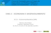 EIXO 2 ECONOMIA E DESENVOLVIMENTO · EIXO 2 – ECONOMIA E DESENVOLVIMENTO D 2.1 – Economia Brasileira (24h) Palestra: Brasil Maior Professor: Alexandre Comin 16, 20, 21, 23, 26