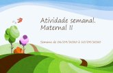 Atividade semanal. Maternal II · Quinta-feira –09/04/2020 Maternal II Sugestão de atividade 1: Lavar os brinquedos Orientação pedagógica: a atividade acima permite que a criança
