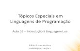 Tópicos Especiais em Linguagens de Programaçãoedirlei.3dgb.com.br/aulas/jogos_2015_2/Jogos_Aula... · • Lua é uma linguagem de programação projetada para dar suporte à programação